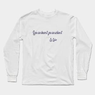 If you can dream it, you can achieve it Long Sleeve T-Shirt